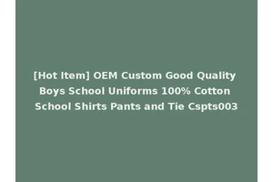 [Hot Item] OEM Custom Good Quality Boys School Uniforms 100% Cotton School Shirts Pants and Tie Cspts003