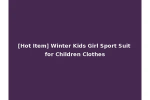 [Hot Item] Winter Kids Girl Sport Suit for Children Clothes