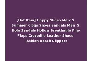[Hot Item] Happy Slides Men′ S Summer Clogs Shoes Sandals Men′ S Hole Sandals Hollow Breathable Flip-Flops Crocodile Leather Shoes Fashion Beach Slippers