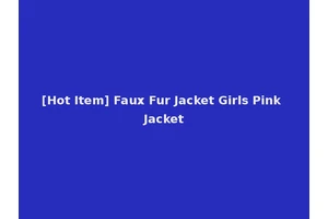 [Hot Item] Faux Fur Jacket Girls Pink Jacket