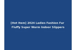 [Hot Item] 2024 Ladies Fashion Fur Fluffy Super Warm Indoor Slippers