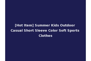 [Hot Item] Summer Kids Outdoor Casual Short Sleeve Color Soft Sports Clothes