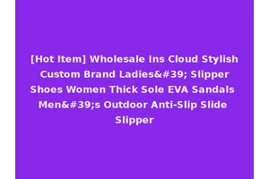 [Hot Item] Wholesale Ins Cloud Stylish Custom Brand Ladies' Slipper Shoes Women Thick Sole EVA Sandals Men's Outdoor Anti-Slip Slide Slipper