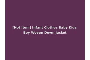 [Hot Item] Infant Clothes Baby Kids Boy Woven Down Jacket