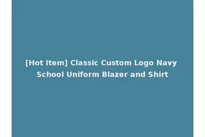 [Hot Item] Classic Custom Logo Navy School Uniform Blazer and Shirt
