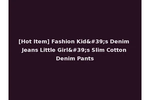 [Hot Item] Fashion Kid's Denim Jeans Little Girl's Slim Cotton Denim Pants