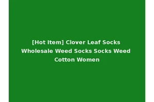 [Hot Item] Clover Leaf Socks Wholesale Weed Socks Socks Weed Cotton Women
