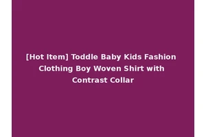 [Hot Item] Toddle Baby Kids Fashion Clothing Boy Woven Shirt with Contrast Collar