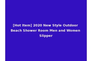 [Hot Item] 2020 New Style Outdoor Beach Shower Room Men and Women Slipper