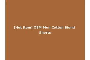 [Hot Item] OEM Men Cotton Blend Shorts