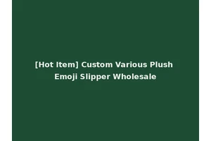 [Hot Item] Custom Various Plush Emoji Slipper Wholesale