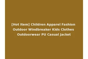 [Hot Item] Children Apparel Fashion Outdoor Windbreaker Kids Clothes Outdoorwear PU Casual Jacket