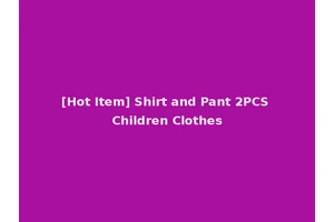 [Hot Item] Shirt and Pant 2PCS Children Clothes