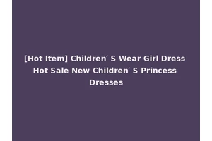 [Hot Item] Children′ S Wear Girl Dress Hot Sale New Children′ S Princess Dresses