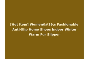 [Hot Item] Women's Fashionable Anti-Slip Home Shoes Indoor Winter Warm Fur Slipper