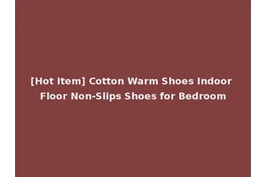 [Hot Item] Cotton Warm Shoes Indoor Floor Non-Slips Shoes for Bedroom