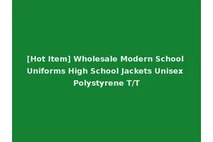 [Hot Item] Wholesale Modern School Uniforms High School Jackets Unisex Polystyrene T/T