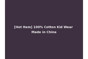 [Hot Item] 100% Cotton Kid Wear Made in China