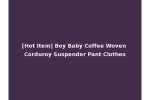 [Hot Item] Boy Baby Coffee Woven Corduroy Suspender Pant Clothes