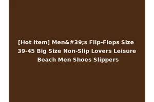 [Hot Item] Men's Flip-Flops Size 39-45 Big Size Non-Slip Lovers Leisure Beach Men Shoes Slippers