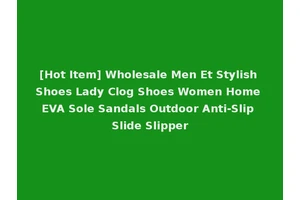 [Hot Item] Wholesale Men Et Stylish Shoes Lady Clog Shoes Women Home EVA Sole Sandals Outdoor Anti-Slip Slide Slipper
