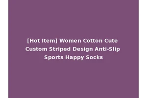 [Hot Item] Women Cotton Cute Custom Striped Design Anti-Slip Sports Happy Socks