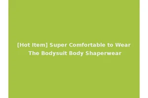[Hot Item] Super Comfortable to Wear The Bodysuit Body Shaperwear