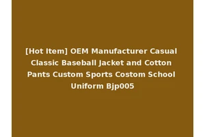 [Hot Item] OEM Manufacturer Casual Classic Baseball Jacket and Cotton Pants Custom Sports Costom School Uniform Bjp005