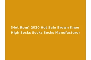[Hot Item] 2020 Hot Sale Brown Knee High Socks Socks Socks Manufacturer