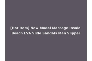 [Hot Item] New Model Massage Insole Beach EVA Slide Sandals Man Slipper