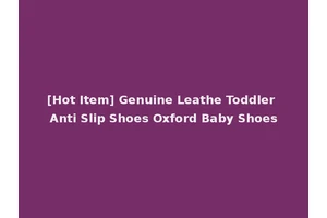 [Hot Item] Genuine Leathe Toddler Anti Slip Shoes Oxford Baby Shoes