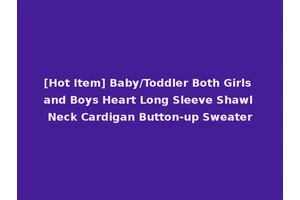 [Hot Item] Baby/Toddler Both Girls and Boys Heart Long Sleeve Shawl Neck Cardigan Button-up Sweater