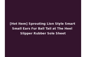 [Hot Item] Sprouting Lion Style Smart Small Ears Fur Ball Tail at The Heel Slipper Rubber Sole Sheet