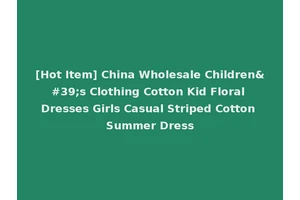 [Hot Item] China Wholesale Children's Clothing Cotton Kid Floral Dresses Girls Casual Striped Cotton Summer Dress