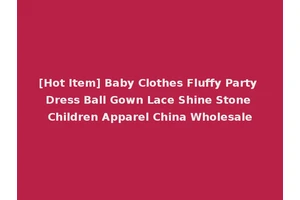 [Hot Item] Baby Clothes Fluffy Party Dress Ball Gown Lace Shine Stone Children Apparel China Wholesale