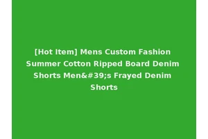 [Hot Item] Mens Custom Fashion Summer Cotton Ripped Board Denim Shorts Men's Frayed Denim Shorts
