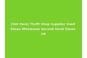 [Hot Item] Thrift Shop Supplier Used Shoes Wholesale Second Hand Shoes UK