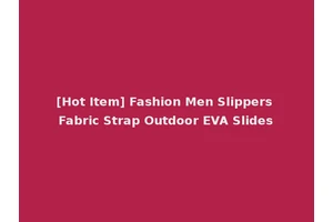 [Hot Item] Fashion Men Slippers Fabric Strap Outdoor EVA Slides