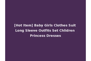 [Hot Item] Baby Girls Clothes Suit Long Sleeve Outfits Set Chlidren Princess Dresses