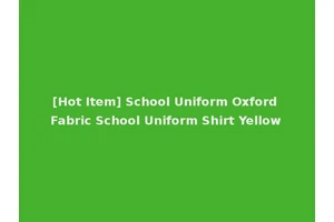 [Hot Item] School Uniform Oxford Fabric School Uniform Shirt Yellow