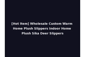 [Hot Item] Wholesale Custom Warm Home Plush Slippers Indoor Home Plush Sika Deer Slippers