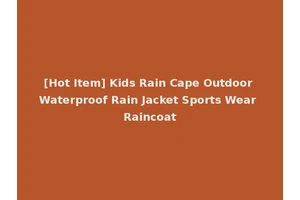 [Hot Item] Kids Rain Cape Outdoor Waterproof Rain Jacket Sports Wear Raincoat