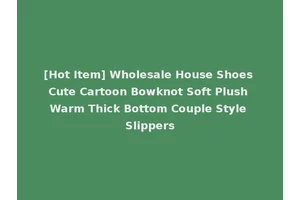 [Hot Item] Wholesale House Shoes Cute Cartoon Bowknot Soft Plush Warm Thick Bottom Couple Style Slippers