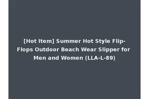 [Hot Item] Summer Hot Style Flip-Flops Outdoor Beach Wear Slipper for Men and Women (LLA-L-89)