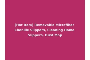 [Hot Item] Removable Microfiber Chenille Slippers, Cleaning Home Slippers, Dust Mop