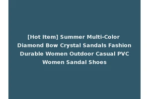 [Hot Item] Summer Multi-Color Diamond Bow Crystal Sandals Fashion Durable Women Outdoor Casual PVC Women Sandal Shoes