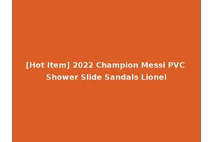 [Hot Item] 2022 Champion Messi PVC Shower Slide Sandals Lionel