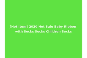 [Hot Item] 2020 Hot Sale Baby Ribbon with Socks Socks Children Socks