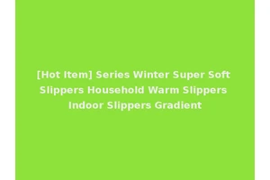 [Hot Item] Series Winter Super Soft Slippers Household Warm Slippers Indoor Slippers Gradient