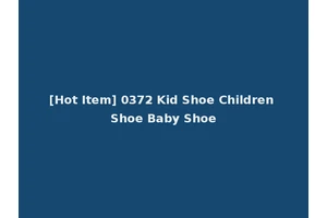 [Hot Item] 0372 Kid Shoe Children Shoe Baby Shoe
